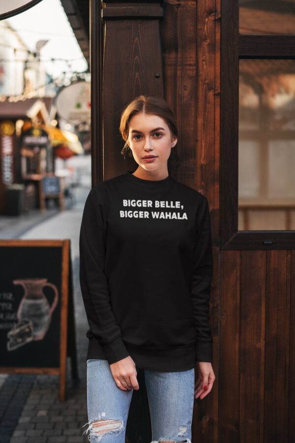 Batch Bigger Belle, Bigger Wahala Sweatshirt