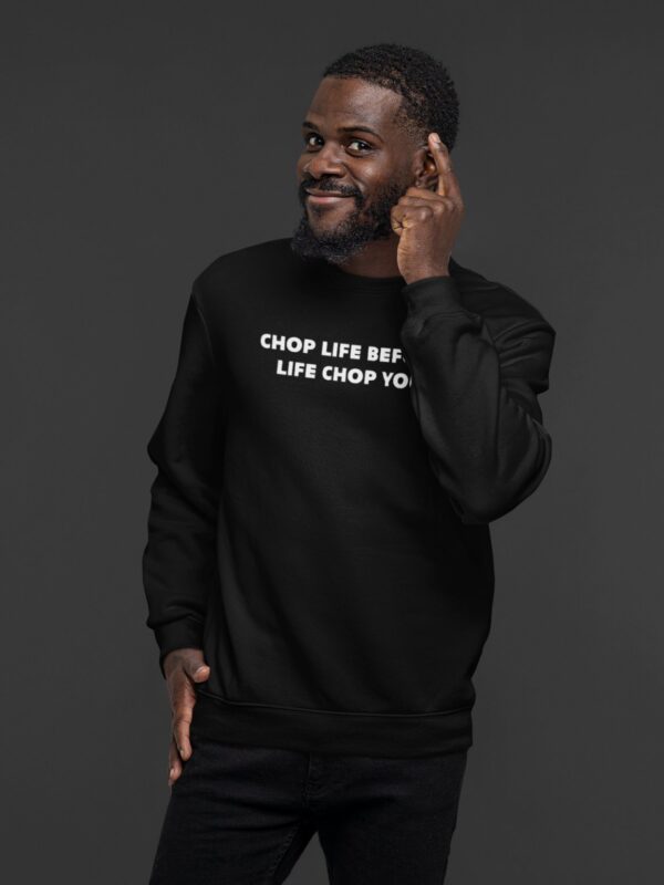 Batch Chop Life Before Life Chop You Sweatshirt