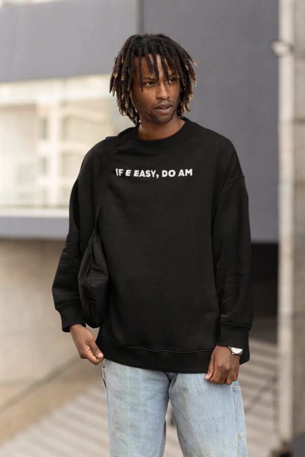 Batch If E Easy, Do Am Sweatshirt