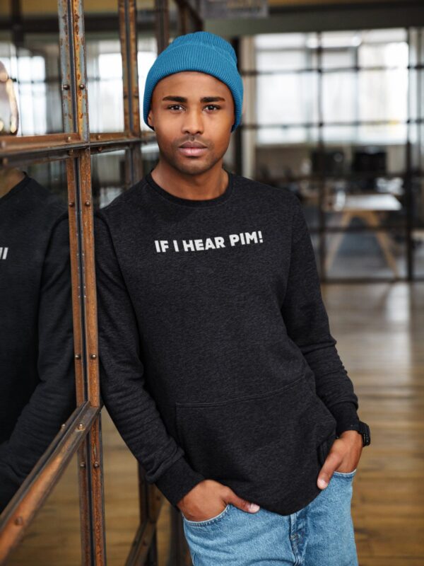 Batch If I Hear Pim Sweatshirt