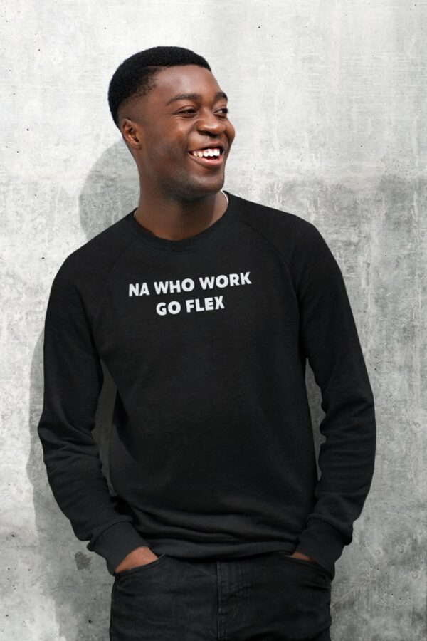 Batch Na Who Work Go Flex Sweatshirt