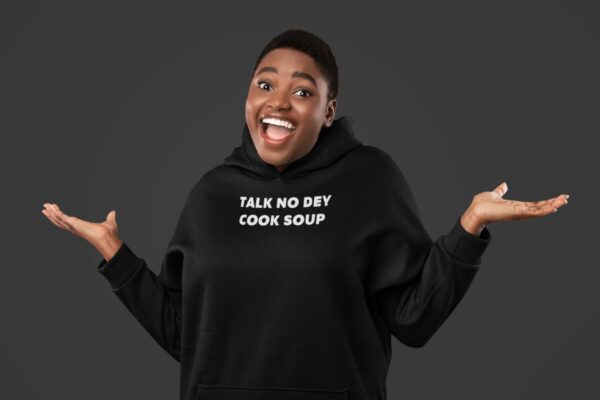 Batch Talk No Dey Cook Soup Hoodie