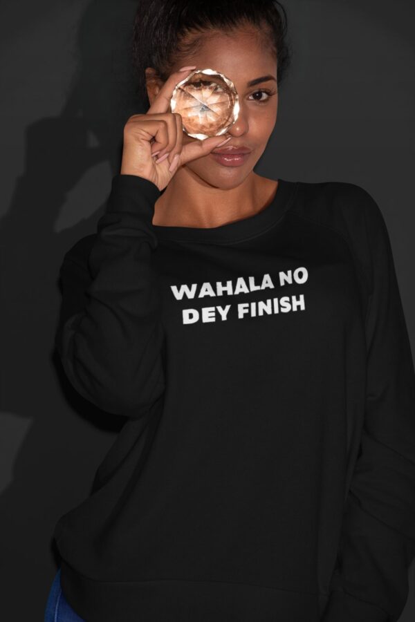 Batch Wahala No Dey Finish Sweatshirt